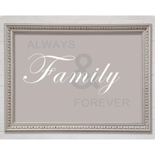 Family Quote Always And Forever Grey Framed Print Happy Larry Colour: Beige, Size: 42cm H x 59.7cm W x 3cm D on Productcaster.