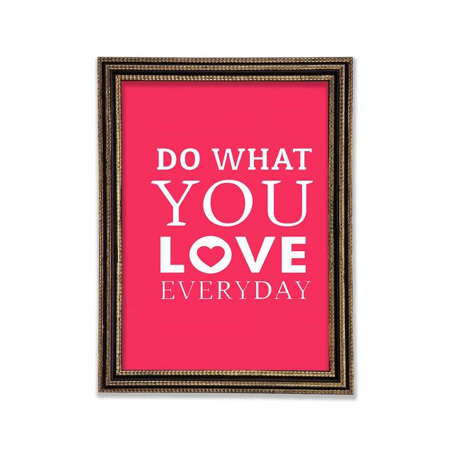 Do What You Love Everyday Framed Print Happy Larry Size: 59.7cm H x 42cm W x 3cm D on Productcaster.