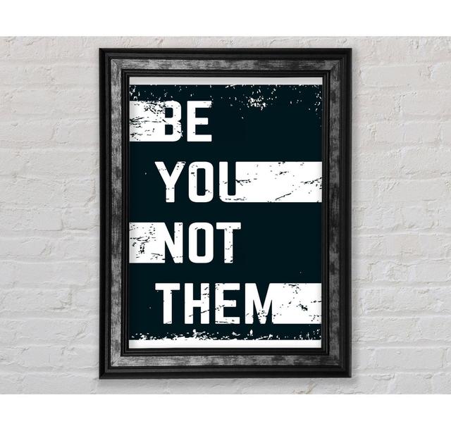 Be You Not Them Framed Print Happy Larry Size: 42cm H x 21cm W on Productcaster.