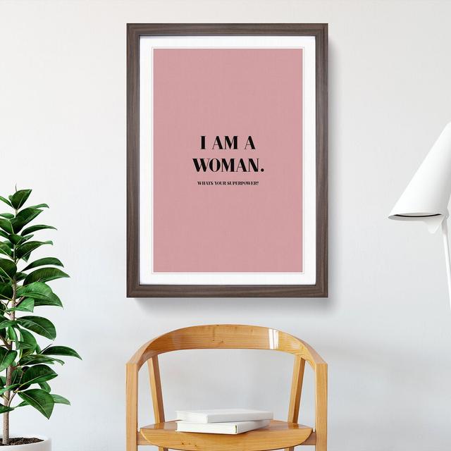 I Am a Woman Pink - Picture Frame Typography East Urban Home Frame Option: Walnut, Size: 48cm H x 36cm W x 2cm D on Productcaster.