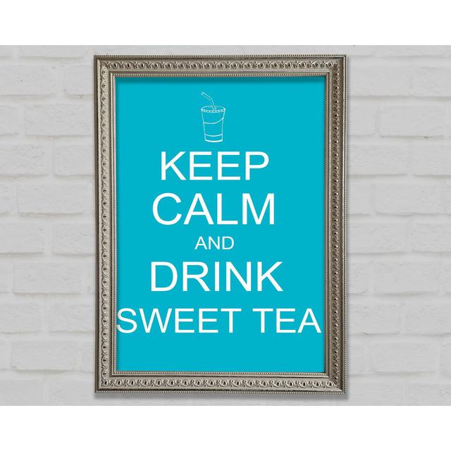 Kitchen Quote Keep Calm Sweet Tea Framed Print Happy Larry Size: 42cm H x 29.7cm W on Productcaster.