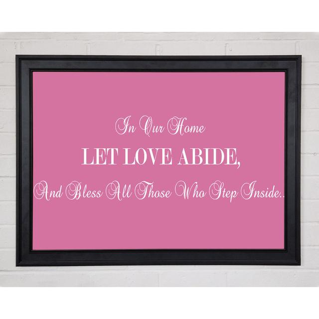 Love Quote In Our Home Let Love Abide Pink Framed Print 9855 Happy Larry Size: 21cm H x 29.7cm W x 1.5cm D on Productcaster.