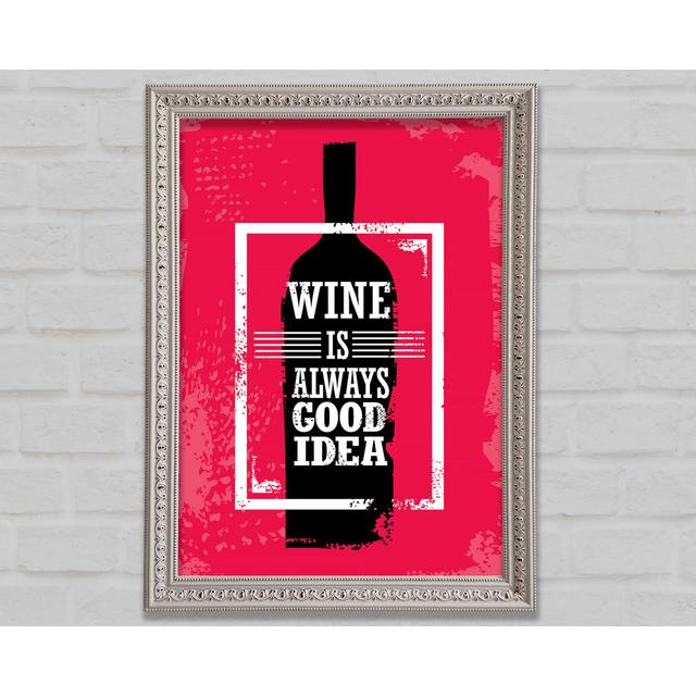 Wine Always Good Idea Framed Print Bright Star Size: 59.7cm H x 42cm W x 3cm D on Productcaster.