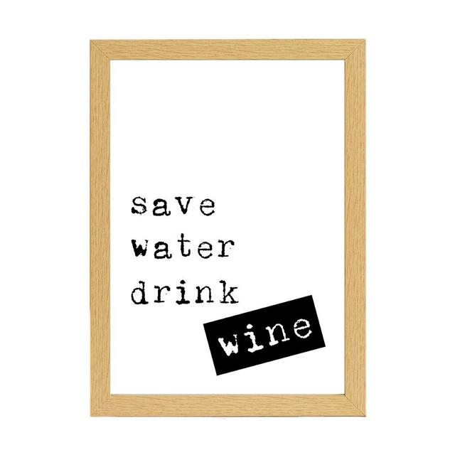 Save Water Drink Wine - Typography Print on Paper Happy Larry Size: 30cm H x 21cm W x 2.5cm D, Frame Option: Brown Framed on Productcaster.