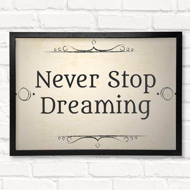 Never Stop Dreaming - Closed Corner Frame Art Prints on Wood Happy Larry Size: 21cm H x 29.7cm W on Productcaster.