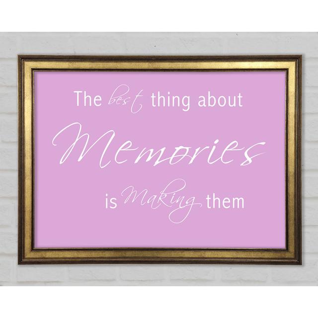 Love Quote The Best Thing About Memories 2 Framed Print Happy Larry Size: 84.1cm H x 118.9cm W 1.5cm D, Colour: Pink on Productcaster.