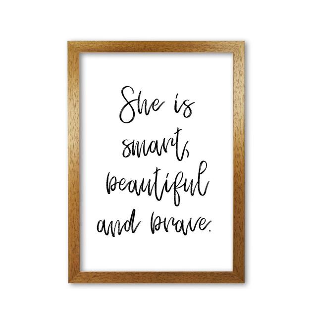 She Is Smart Beautiful And Brave - Typography Print on Paper East Urban Home Format: Honey Oak Frame, Size: 60 cm H x 42 cm W x 5 cm D on Productcaster.