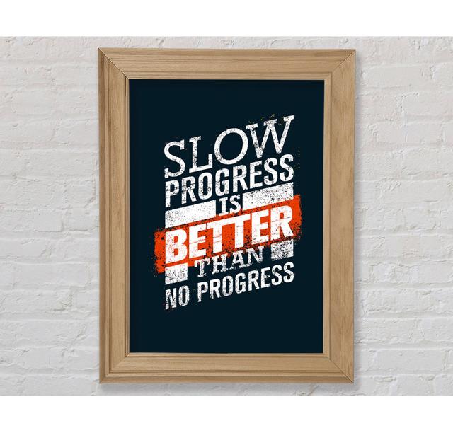 Slow Progress Is Better Than 2 - Single Picture Frame Art Prints Bright Star Size: 59.7cm H x 42cm W on Productcaster.