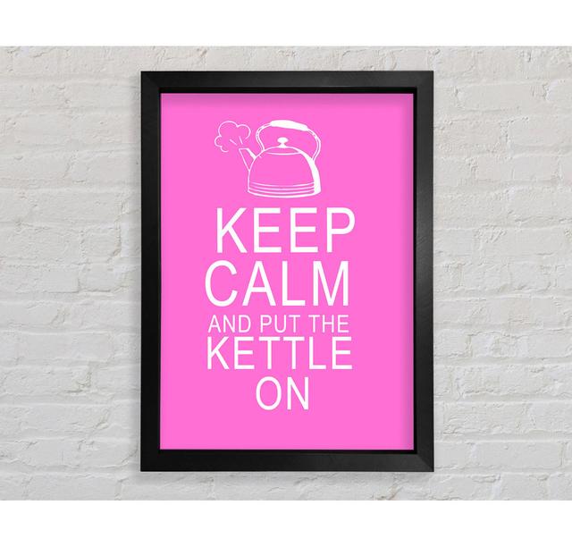 Gerahmtes Poster Keep Calm And Put The Kettle On Vivid Pink Bright Star Größe: 84,1 cm H x 59,7 cm B on Productcaster.