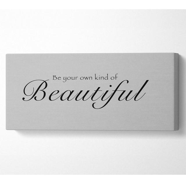 Be Your Own Kind of Beautiful - Wrapped Canvas Art Prints Happy Larry Size: 81.3cm H x 183cm W x 10cm D on Productcaster.