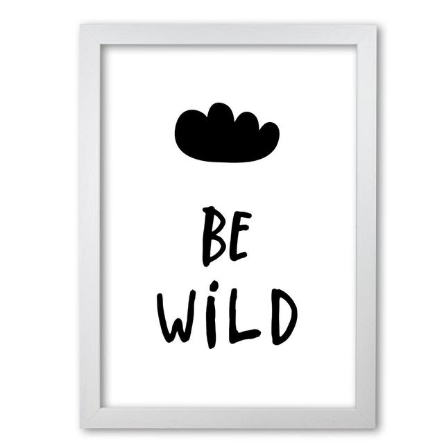 Be Wild - Typography Print on Paper East Urban Home Format: White Grain Frame, Size: 42 cm H x 30 cm W x 5 cm D on Productcaster.