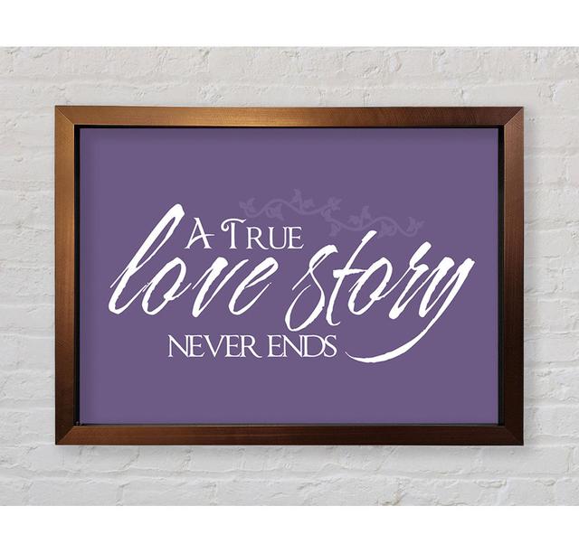 Love Quote A True Love Story Never Ends Framed Print Wall Art Happy Larry Size: 21cm H x 29.7cm W x 10cm D, Format: White Framed Paper, Colour: Lilac on Productcaster.