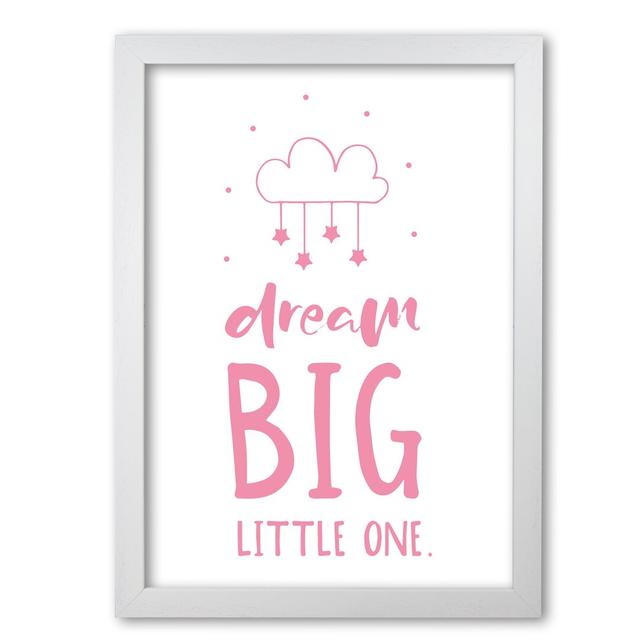 Dream Big Little One - Print East Urban Home Format: White Grain Frame, Size: 30 cm H x 21 cm W x 5 cm D on Productcaster.