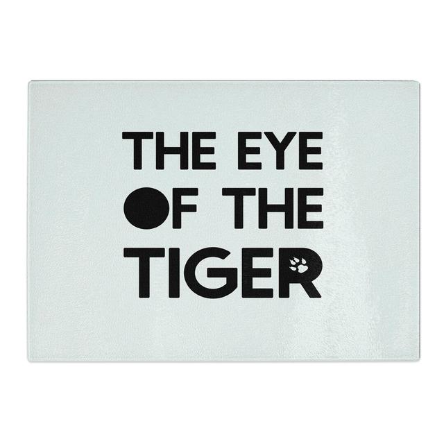 Eye of the Tiger Typography Chopping Board East Urban Home Size: 0.4cm H x 28.5cm W x 39cm L on Productcaster.