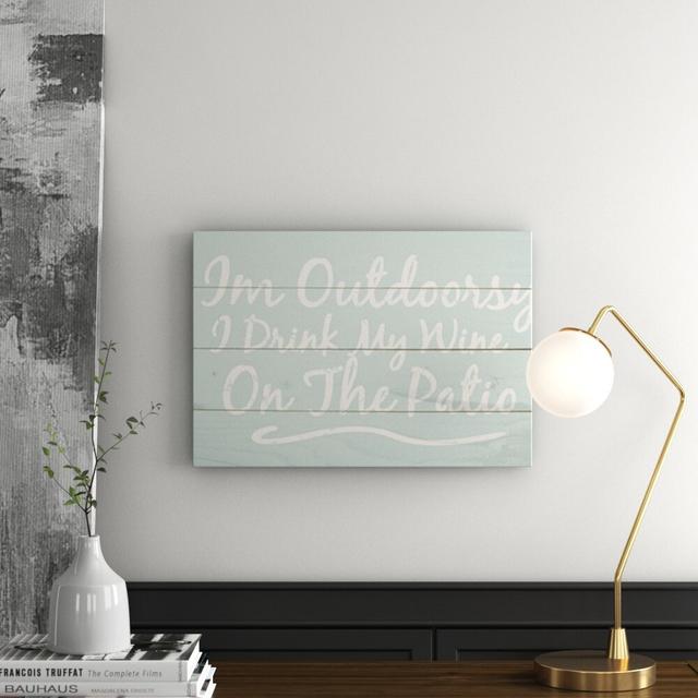 Im Outdoorsy "I Drink My Wine On The Patio" Textual Art on Wood Happy Larry on Productcaster.