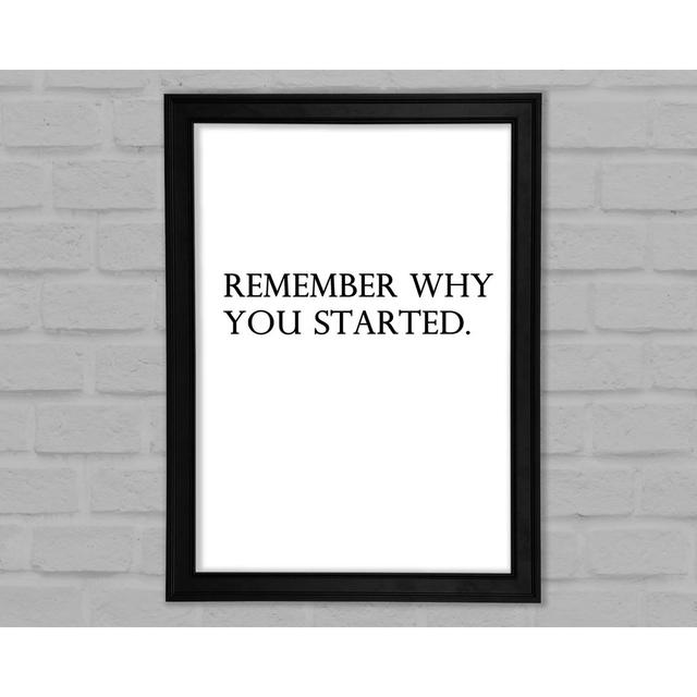 Remember Why You Started Framed Print Ebern Designs Size: 42cm H x 29.7cm W x 1.5cm D on Productcaster.