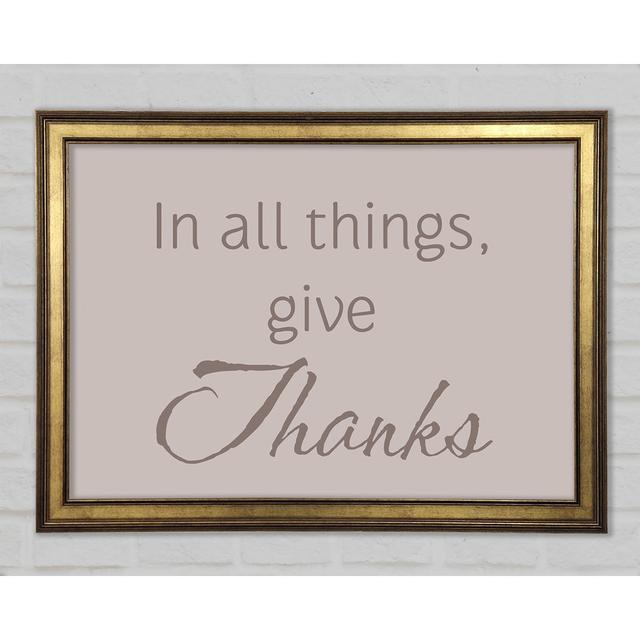 Home Quote In All Things Give Thanks Framed Print Happy Larry Size: 84.1cm H x 118.9cm W x 1.5cm D, Colour: Beige on Productcaster.