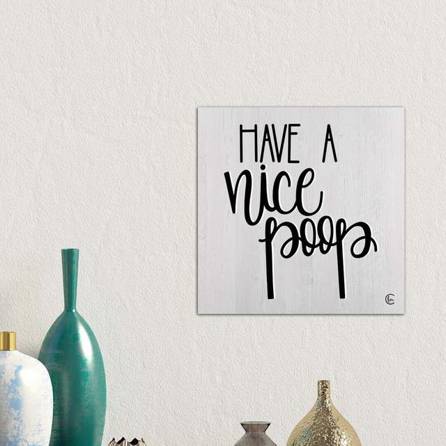 Have a Nice Poop by Fearfully Made Creations - Textual Art Print on Canvas Maturi Size: 45.72cm H x 45.72cm W x 1.91cm D, Frame Option: No Frame on Productcaster.