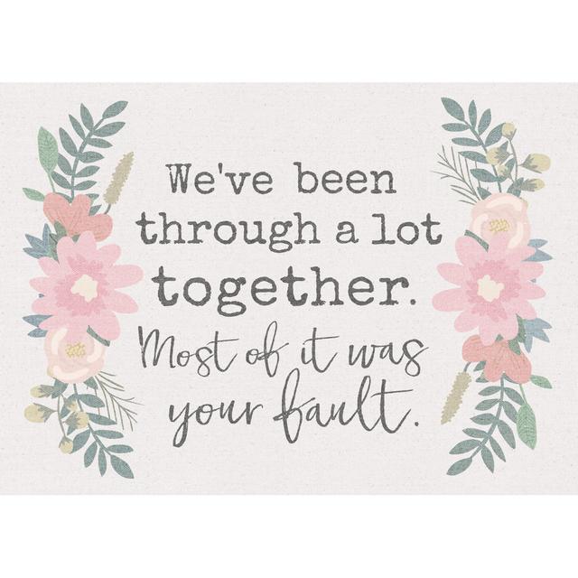 Together Your Fault Floral by Unknown - Wrapped Canvas Typography Print Happy Larry Size: 20cm H x 30cm W x 3.8cm D on Productcaster.