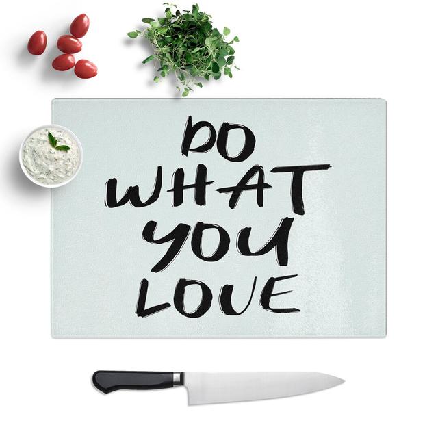 Do What You Love Typography Chopping Board East Urban Home Size: 0.4cm H x 20cm W x 28.5cm L on Productcaster.