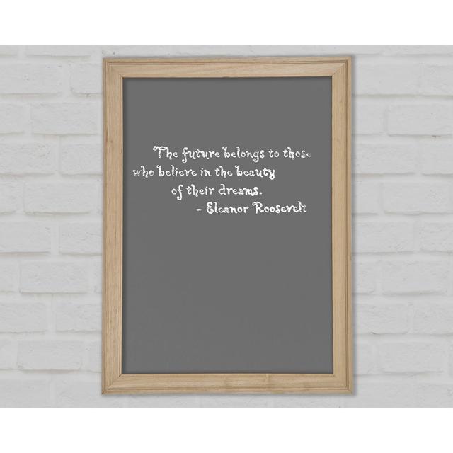 Famous Quote Eleanor Roosevelt The Future Belongs To Those Lilac Framed Print Happy Larry Size: 84.1cm H x 59.1cm W x 1.5cm D, Colour: Grey on Productcaster.