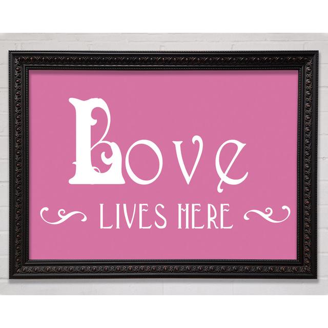 Love Quote Love Lives Here Vines Pink Framed Print Bright Star Size: 42cm H x 59.7cm W on Productcaster.