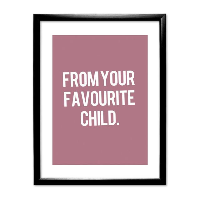 Plain and Simple 'From Your Favourite Child' Framed Typography East Urban Home Frame Colour: Black on Productcaster.