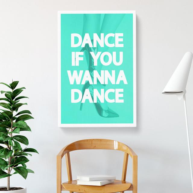 Dance If You Wanna Dance Typography East Urban Home Size: 50cm H x 35cm W x 3cm D on Productcaster.