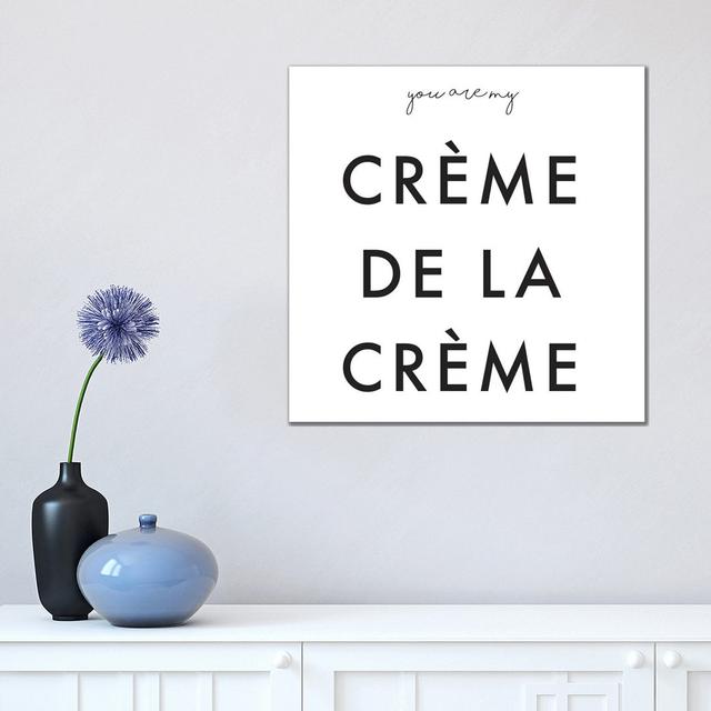 You Are My Crème De La Crème by Honeymoon Hotel - Wrapped Canvas Art Prints Maturi Size: 45.72cm H x 45.72cm W x 3.81cm D on Productcaster.