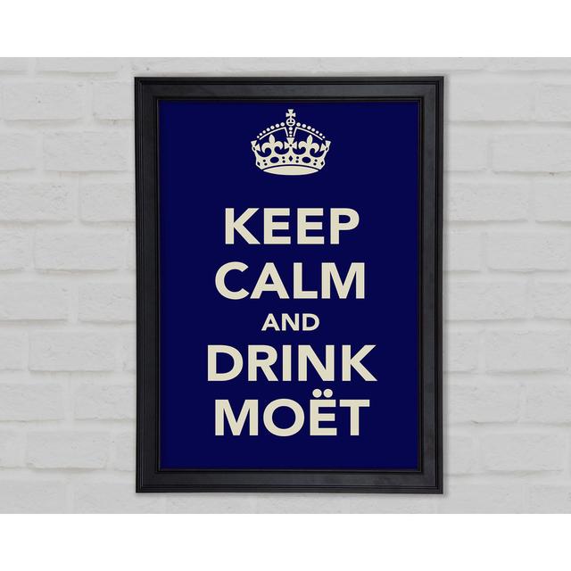 Kitchen Quote Keep Calm And Drink Moeã‚Â ̈T Framed Print 9926 Happy Larry Size: 118.9cm H x 84.1cm W x 1.5cm D on Productcaster.