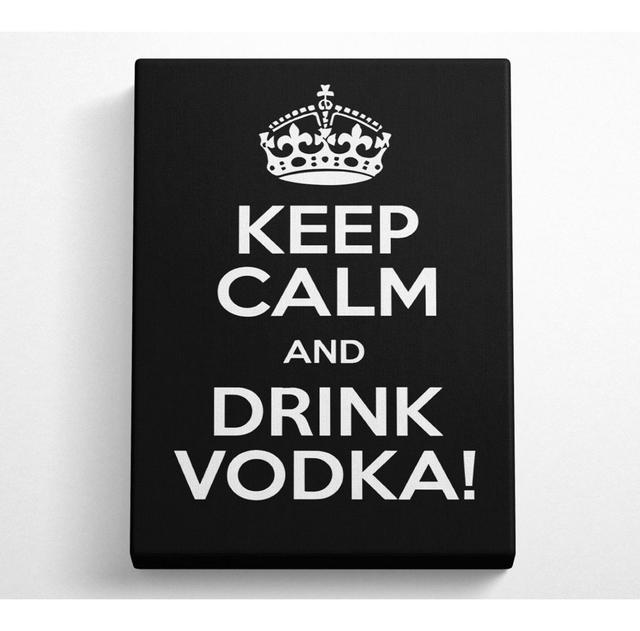 Kitchen Quote Keep Calm Vodka - Wrapped Canvas Typography Happy Larry Size: 106.6cm H x 66cm W x 10cm D on Productcaster.