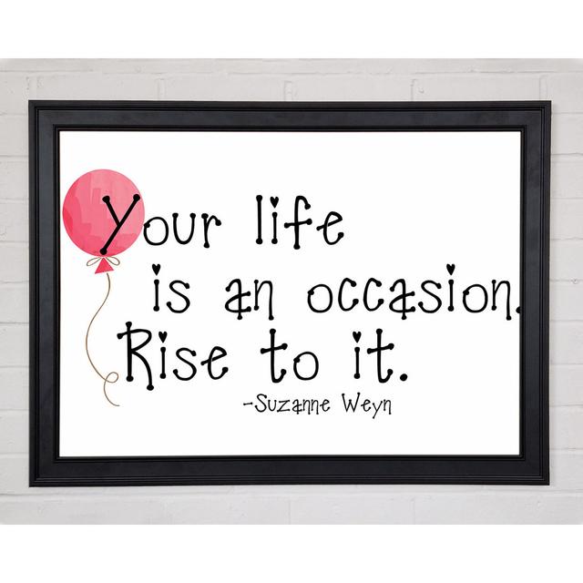 Motivational Quote Suzanne Weyn Your Life Is An Occasion Framed Print 9866 Happy Larry Size: 29.7cm H x 42cm W x 1.5cm D on Productcaster.