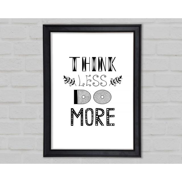 Think Less Do More Gerahmter Druck Happy Larry Größe: 118,9 cm H x 84,1 cm B x 1,5 cm T on Productcaster.