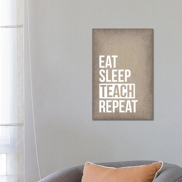 Eat Sleep Teach Repeat - Wrapped Canvas Typography Maturi Size: 66.04cm H x 45.72cm W x 1.905cm D on Productcaster.