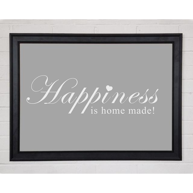 Home Quote Happiness Is Home Made Grey White Framed Print 10733 Happy Larry Size: 59.7cm H x 84.1cm W on Productcaster.