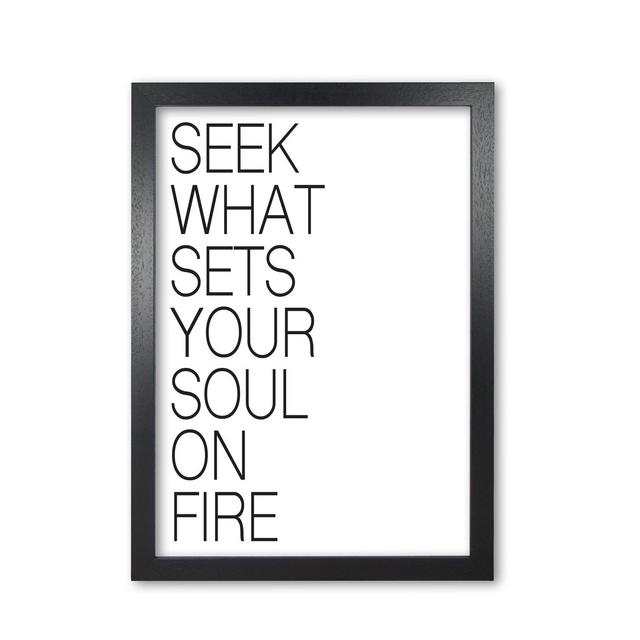 Seek What Sets Your Soul on Fire - Typography Print on Paper East Urban Home Format: Black Grain Frame, Size: 30 cm H x 21 cm W x 5 cm D on Productcaster.