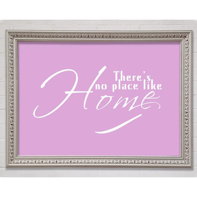 Home Zitat Theres No Place Like Home Grau Weiß Gerahmter Druck Happy Larry Farbe: Rosa, Größe: 84,1 cm H x 118,9 cm B x 3 cm T on Productcaster.