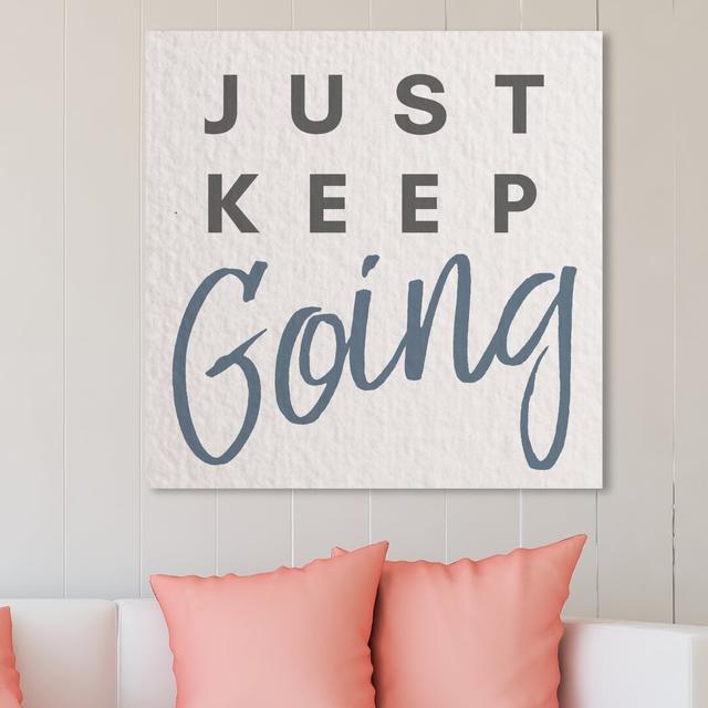 'Just Keep Going' Typography on Wrapped Canvas East Urban Home Size: 109.2 cm H x 109.2 cm W x 3.8 cm D on Productcaster.