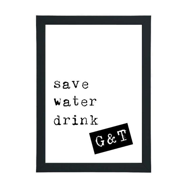 Save Water Drink G and T - Typography Print on Paper Happy Larry Frame Option: Black Framed, Size: 21cm H x 15cm W x 2.5cm D on Productcaster.