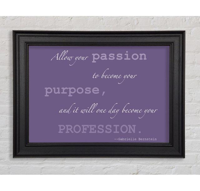 Motivational Quote Gabrielle Bernstein Allow Your Passion Lilac Framed Print Happy Larry Size: 29.7cm H x 42cm W x 8cm D on Productcaster.