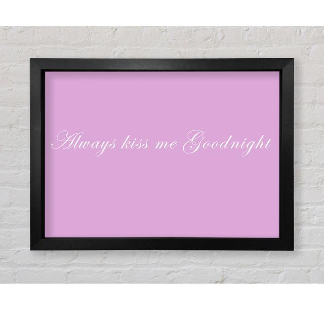 Love Quote Always Kiss Me Goodnight Pink Framed Print Bright Star Size: 42cm H x 59.7cm W on Productcaster.