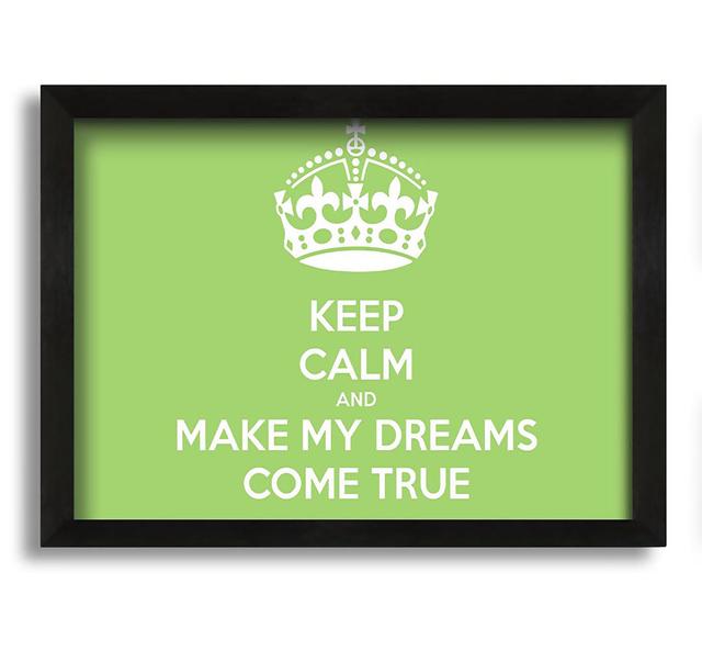 Keep Calm Make Your Dreams Come True - Picture Frame Typography on Canvas Maturi Size: 42cm H x 60cm W x 10cm D, Colour: Green on Productcaster.