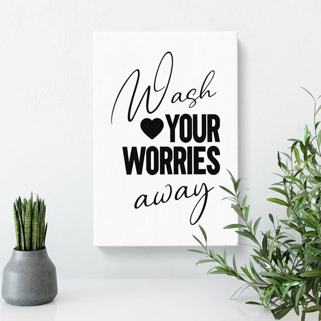 Wash You Worries Away Typography East Urban Home Size: 76cm H x 50cm W x 3cm D on Productcaster.