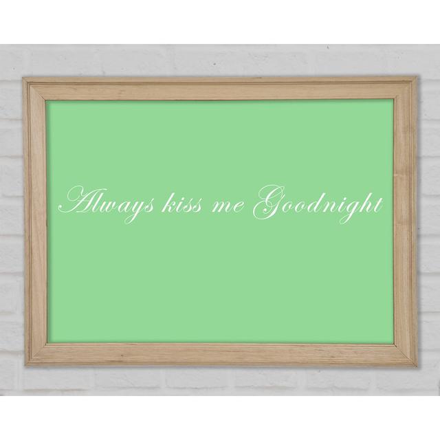 Love Quote Always Kiss Me Goodnight Green Framed Print Happy Larry Size: 59.7cm H x 84.1cm W x 1.5cm D on Productcaster.