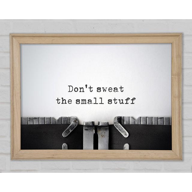 Don't Sweat The Small Stuff - Single Picture Frame Art Prints Bright Star Size: 29.7cm H x 42cm W x 1.5cm D on Productcaster.