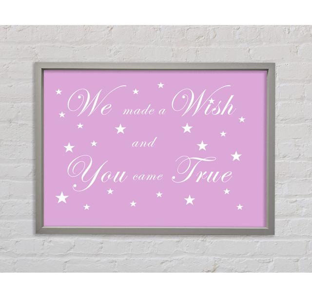 Nursery Quote We Made A Wish And You Came True Chocolate Framed Print Happy Larry Size: 100cm H x 141.4cm W x 3.3cm D, Colour: Pink on Productcaster.