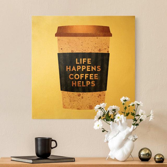 Life Happens Coffee Helps Gold by Kein Künstler - Wrapped Canvas Print Bilderwelten Size: 80cm H x 80cm B on Productcaster.