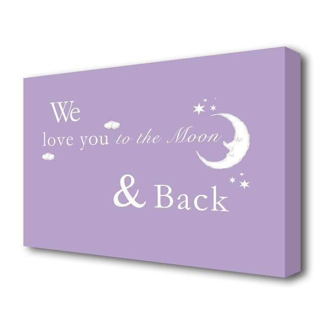 'We Love You to the Moon and Back' Textual art Print on Wrapped Canvas in Lilac East Urban Home Size: 66 cm H x 101.6 cm W on Productcaster.