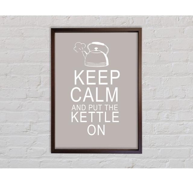 Kitchen Quote Keep Calm And Put The Kettle On Beige Framed Print Happy Larry Size: 141.4cm H x 100cm W x 3.3cm D on Productcaster.