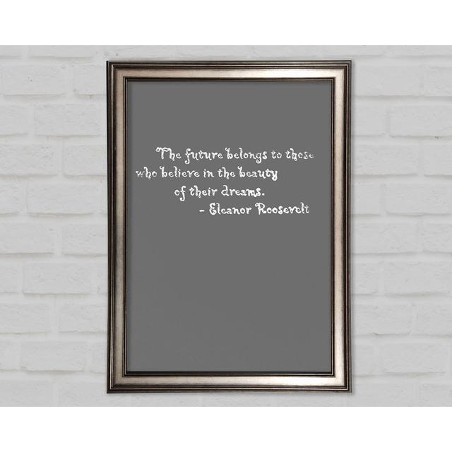 Famous Quote Eleanor Roosevelt the Future Belongsto Those Grey - Single Picture Frame Art Prints Happy Larry Size: 21cm H x 29.7cm W on Productcaster.